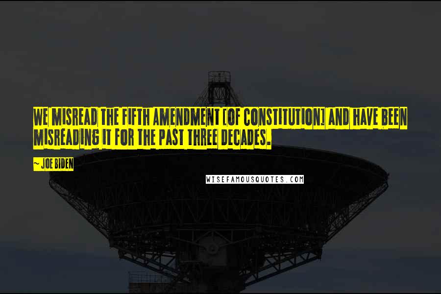 Joe Biden Quotes: We misread the Fifth Amendment [of Constitution] and have been misreading it for the past three decades.