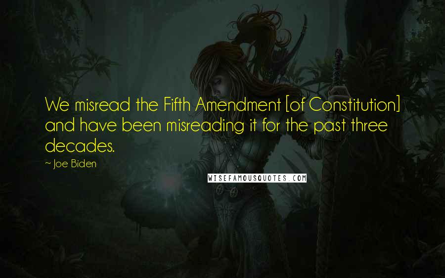 Joe Biden Quotes: We misread the Fifth Amendment [of Constitution] and have been misreading it for the past three decades.