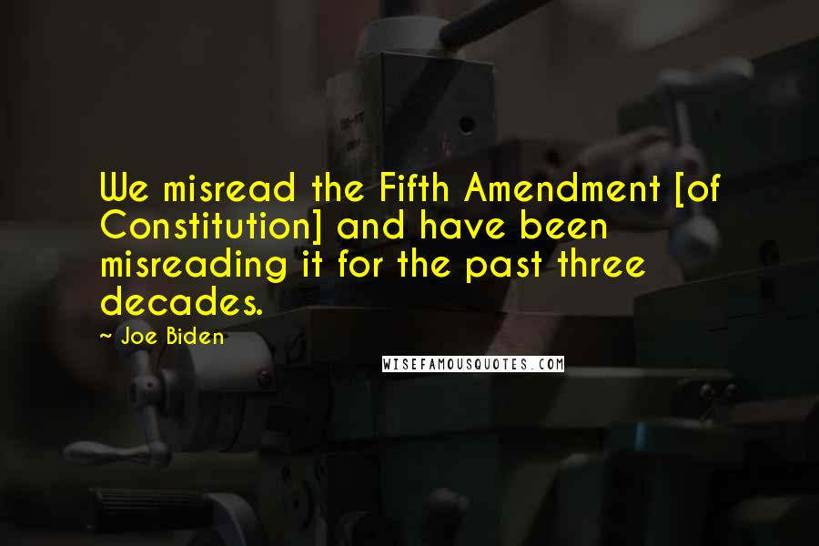 Joe Biden Quotes: We misread the Fifth Amendment [of Constitution] and have been misreading it for the past three decades.