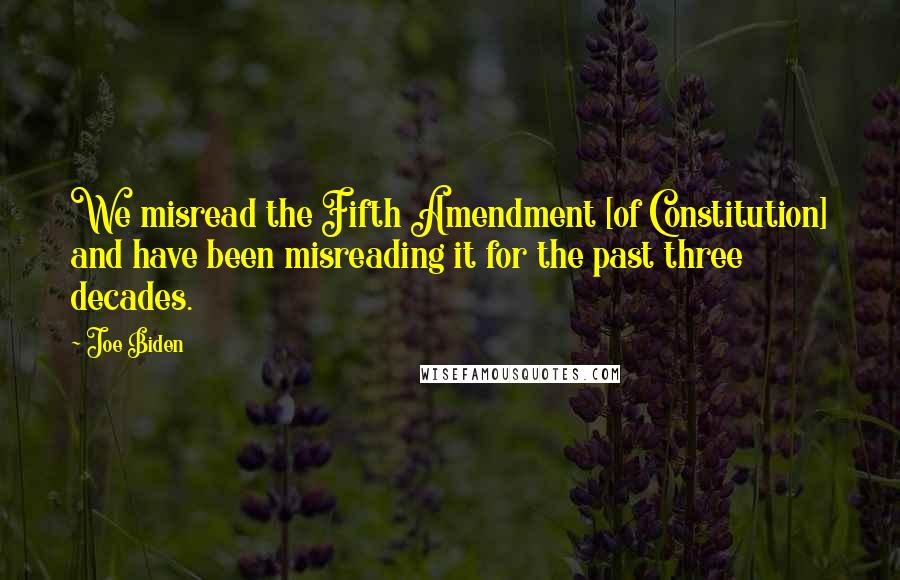Joe Biden Quotes: We misread the Fifth Amendment [of Constitution] and have been misreading it for the past three decades.