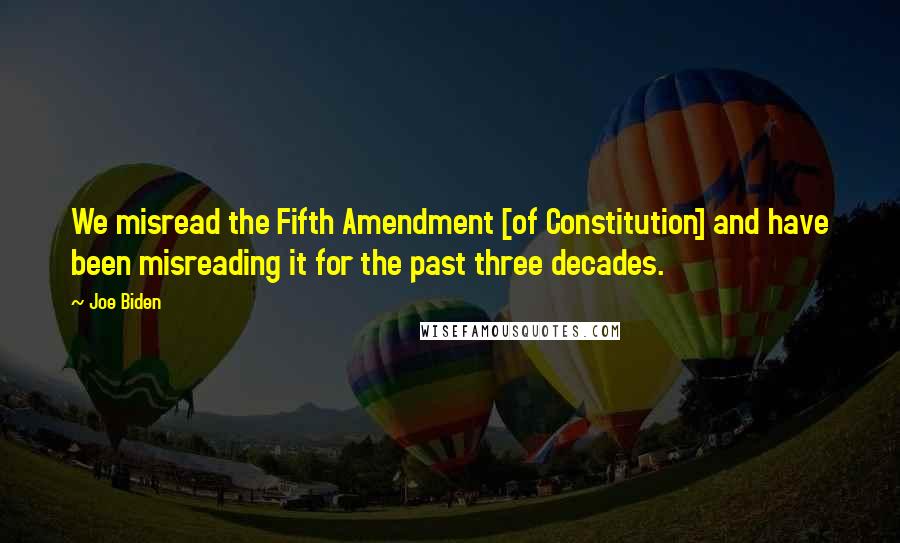 Joe Biden Quotes: We misread the Fifth Amendment [of Constitution] and have been misreading it for the past three decades.