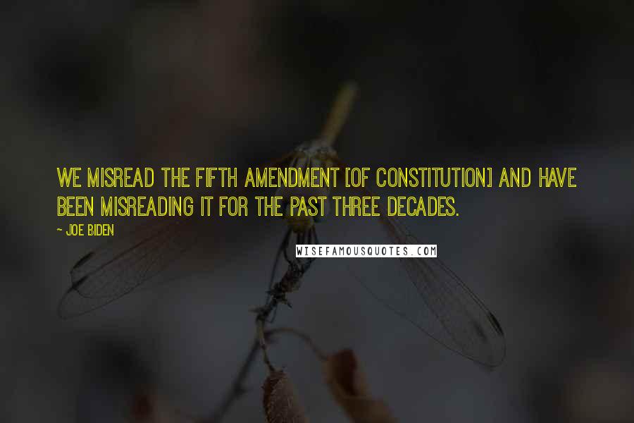 Joe Biden Quotes: We misread the Fifth Amendment [of Constitution] and have been misreading it for the past three decades.