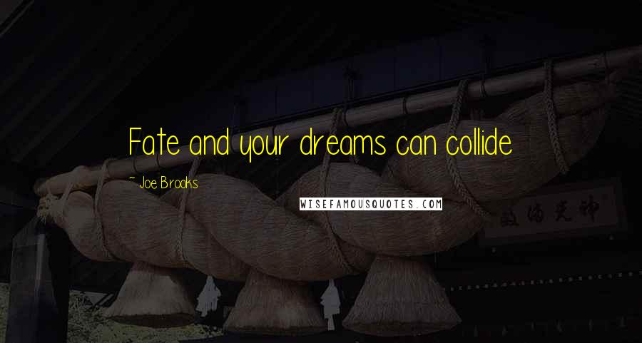 Joe Brooks Quotes: Fate and your dreams can collide