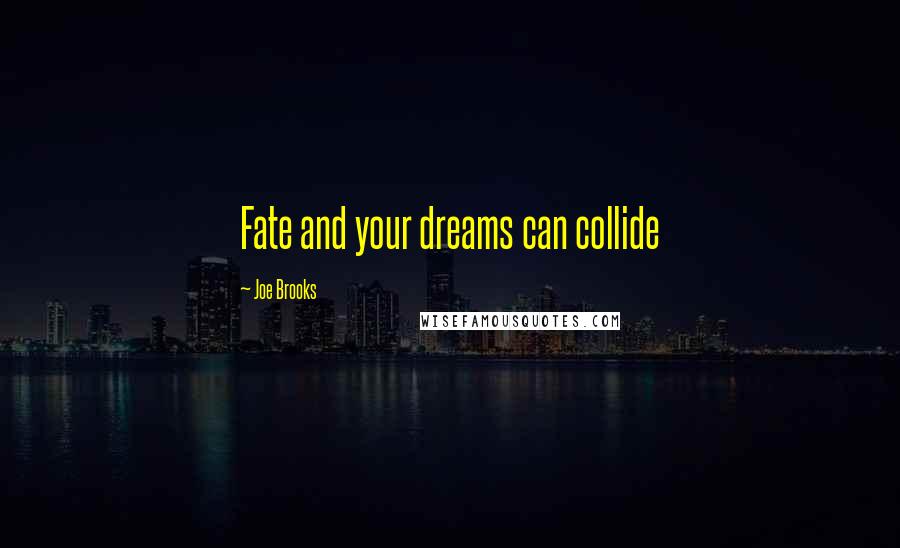 Joe Brooks Quotes: Fate and your dreams can collide