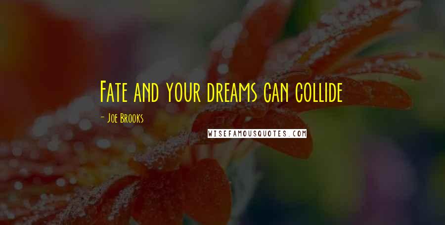 Joe Brooks Quotes: Fate and your dreams can collide