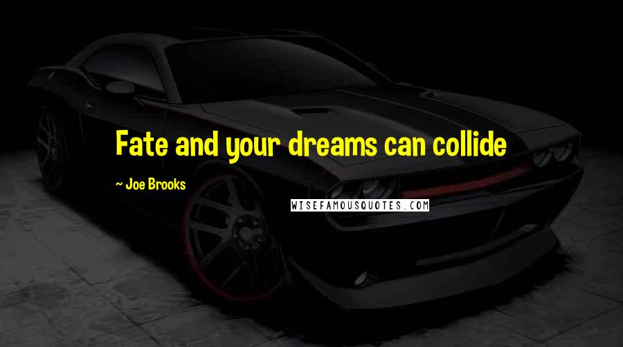 Joe Brooks Quotes: Fate and your dreams can collide