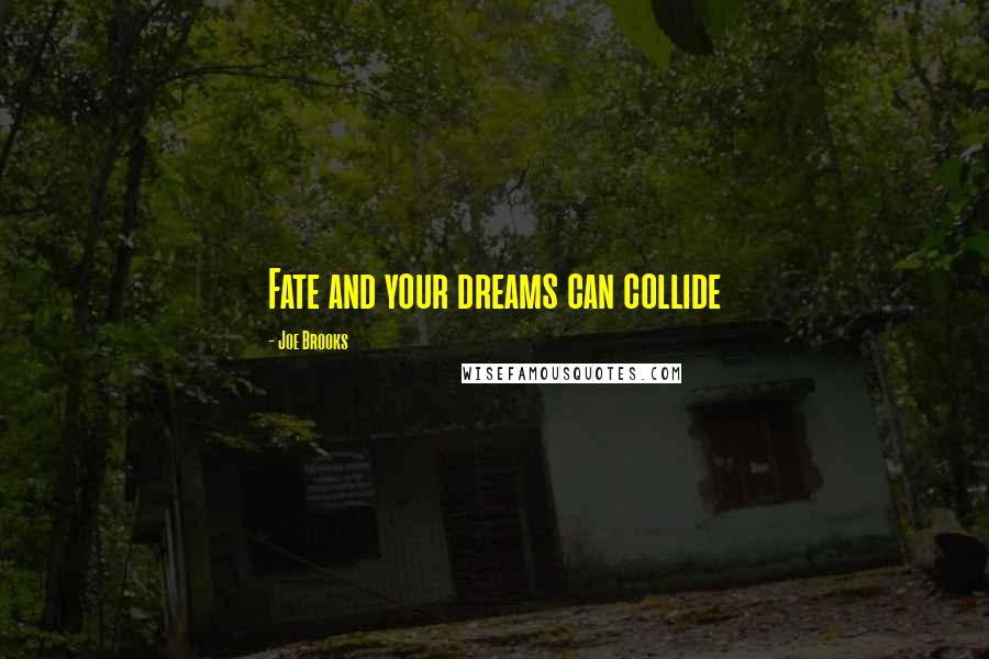 Joe Brooks Quotes: Fate and your dreams can collide