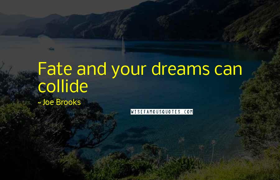 Joe Brooks Quotes: Fate and your dreams can collide