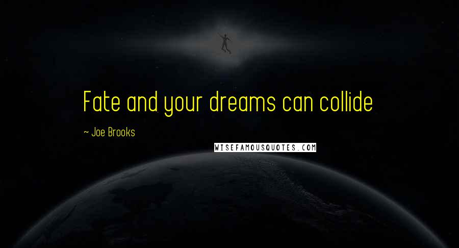 Joe Brooks Quotes: Fate and your dreams can collide