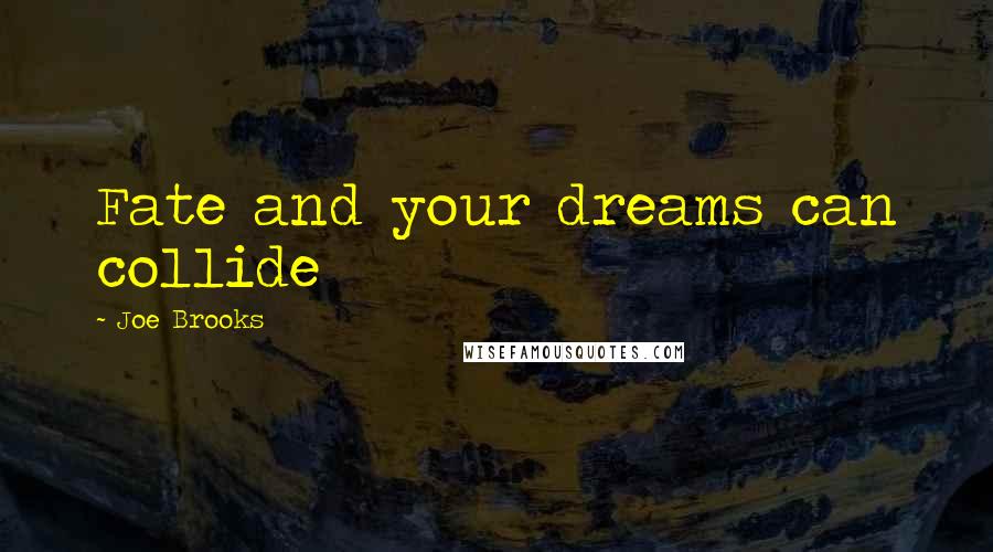 Joe Brooks Quotes: Fate and your dreams can collide