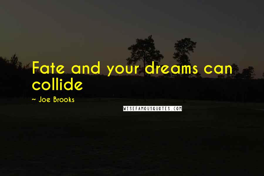 Joe Brooks Quotes: Fate and your dreams can collide