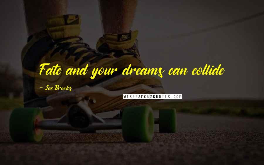 Joe Brooks Quotes: Fate and your dreams can collide