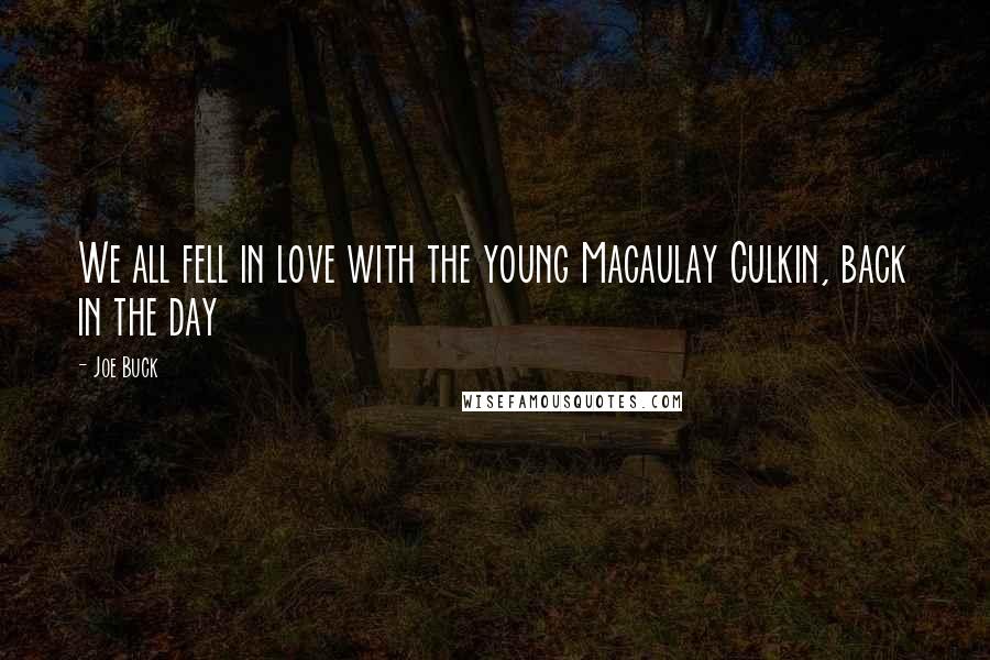 Joe Buck Quotes: We all fell in love with the young Macaulay Culkin, back in the day