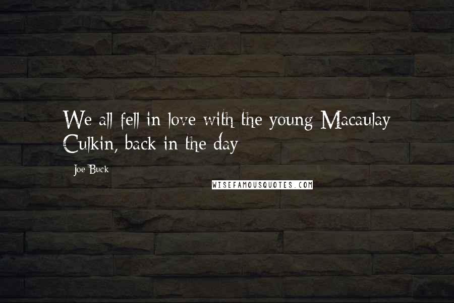 Joe Buck Quotes: We all fell in love with the young Macaulay Culkin, back in the day
