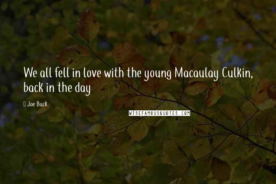 Joe Buck Quotes: We all fell in love with the young Macaulay Culkin, back in the day