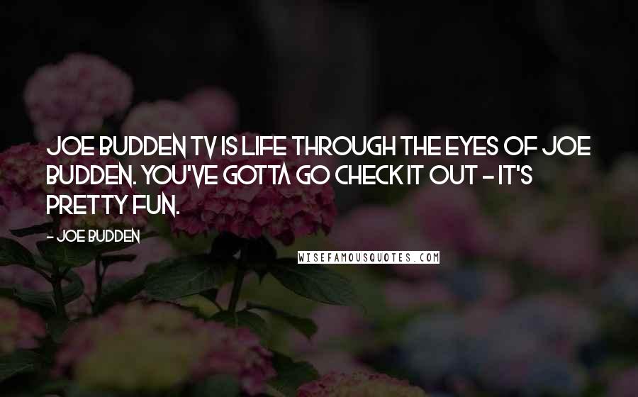 Joe Budden Quotes: Joe Budden TV is life through the eyes of Joe Budden. You've gotta go check it out - it's pretty fun.