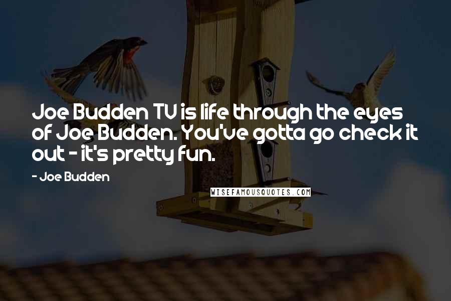 Joe Budden Quotes: Joe Budden TV is life through the eyes of Joe Budden. You've gotta go check it out - it's pretty fun.