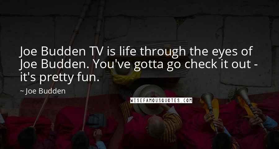 Joe Budden Quotes: Joe Budden TV is life through the eyes of Joe Budden. You've gotta go check it out - it's pretty fun.