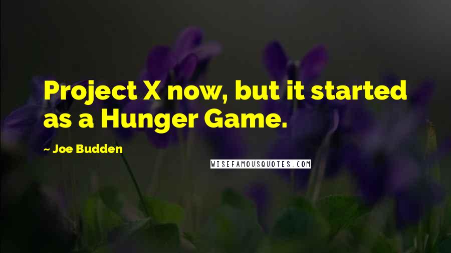 Joe Budden Quotes: Project X now, but it started as a Hunger Game.