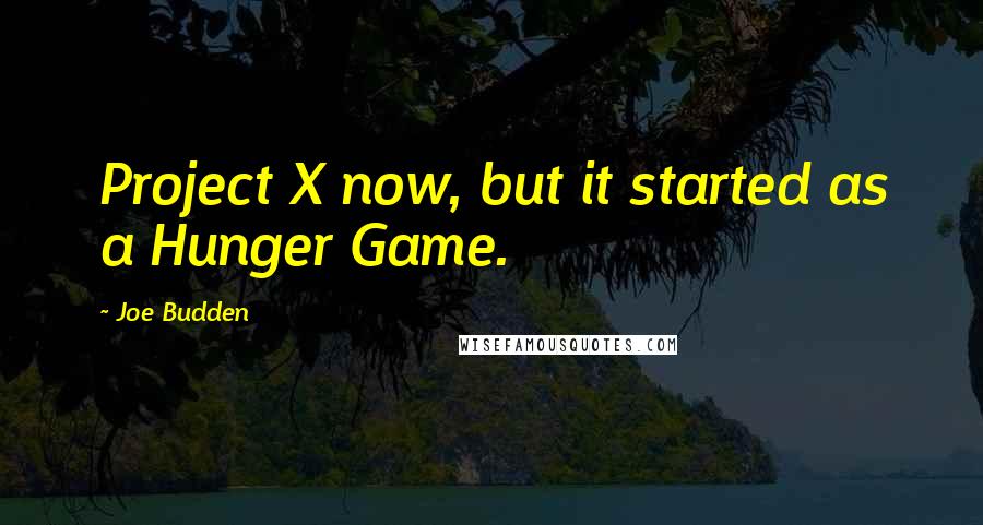 Joe Budden Quotes: Project X now, but it started as a Hunger Game.