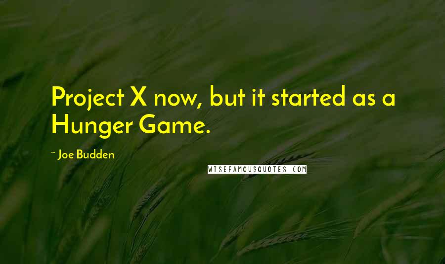 Joe Budden Quotes: Project X now, but it started as a Hunger Game.