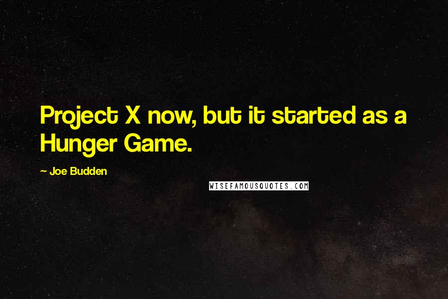 Joe Budden Quotes: Project X now, but it started as a Hunger Game.