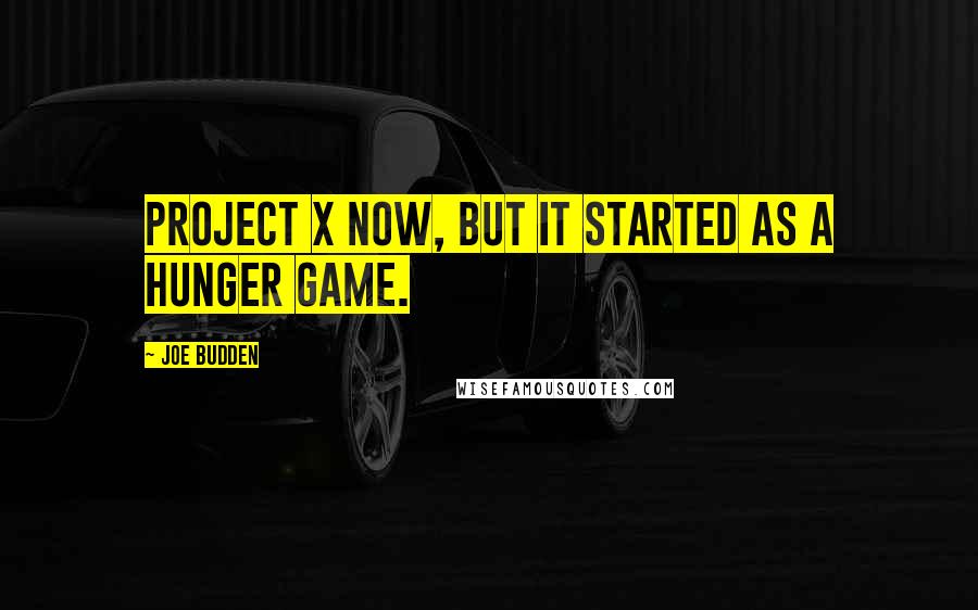 Joe Budden Quotes: Project X now, but it started as a Hunger Game.