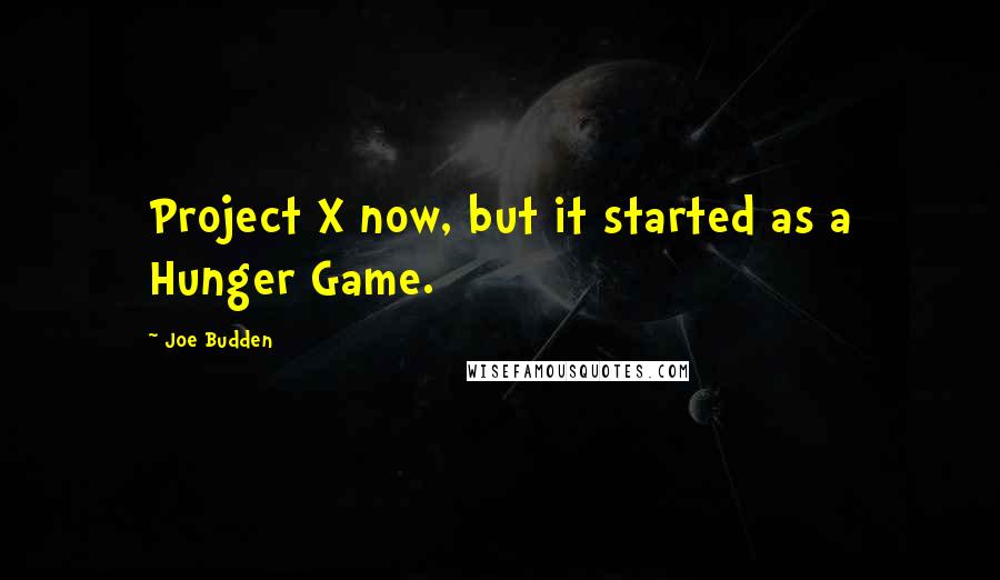 Joe Budden Quotes: Project X now, but it started as a Hunger Game.