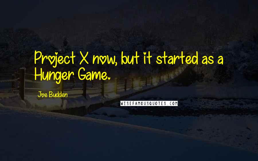 Joe Budden Quotes: Project X now, but it started as a Hunger Game.