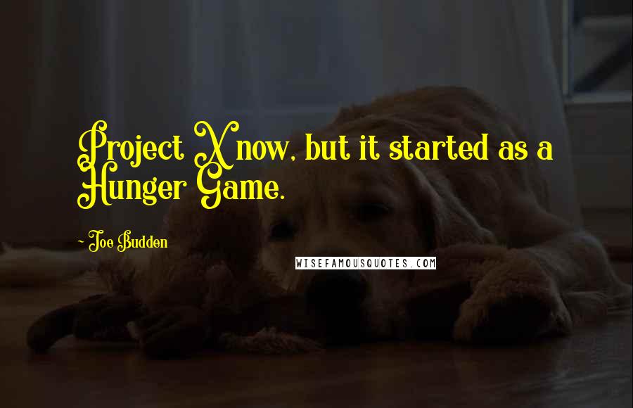 Joe Budden Quotes: Project X now, but it started as a Hunger Game.