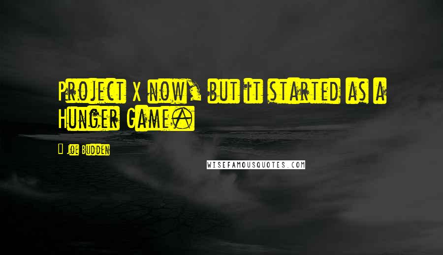 Joe Budden Quotes: Project X now, but it started as a Hunger Game.