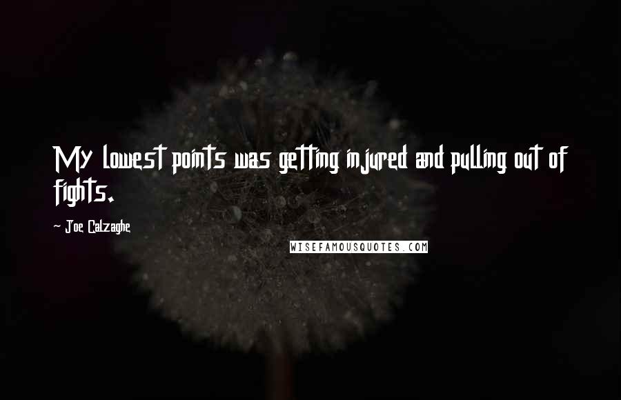 Joe Calzaghe Quotes: My lowest points was getting injured and pulling out of fights.