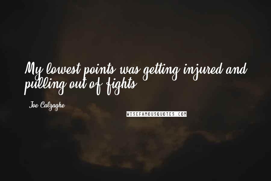 Joe Calzaghe Quotes: My lowest points was getting injured and pulling out of fights.