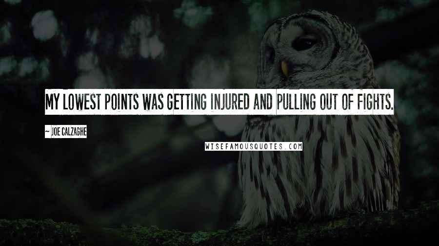 Joe Calzaghe Quotes: My lowest points was getting injured and pulling out of fights.
