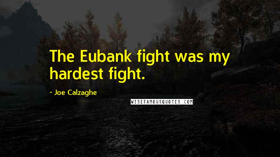 Joe Calzaghe Quotes: The Eubank fight was my hardest fight.