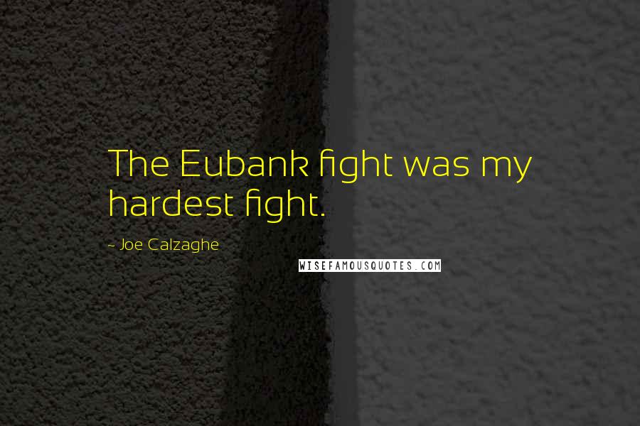 Joe Calzaghe Quotes: The Eubank fight was my hardest fight.