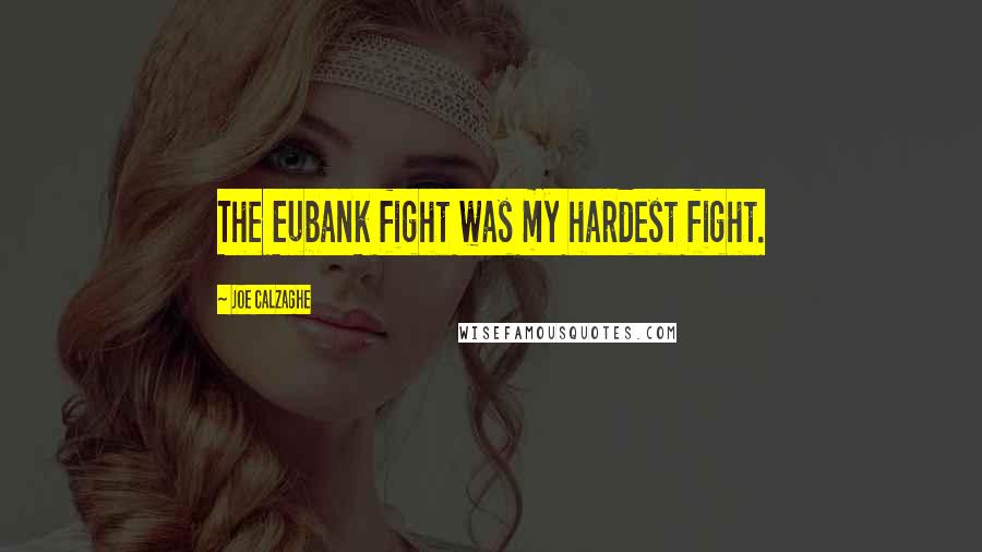 Joe Calzaghe Quotes: The Eubank fight was my hardest fight.
