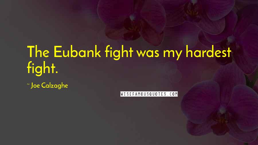 Joe Calzaghe Quotes: The Eubank fight was my hardest fight.