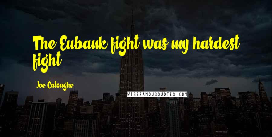Joe Calzaghe Quotes: The Eubank fight was my hardest fight.