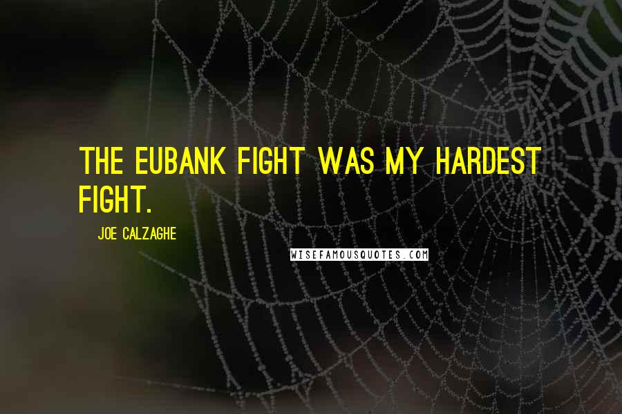 Joe Calzaghe Quotes: The Eubank fight was my hardest fight.