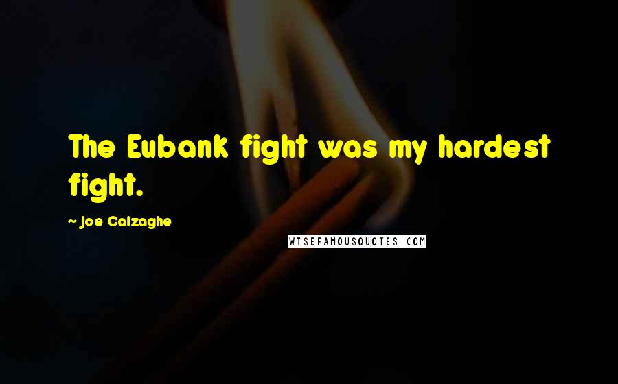 Joe Calzaghe Quotes: The Eubank fight was my hardest fight.