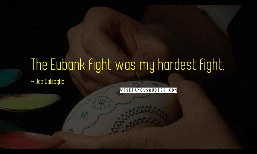 Joe Calzaghe Quotes: The Eubank fight was my hardest fight.