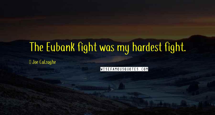 Joe Calzaghe Quotes: The Eubank fight was my hardest fight.