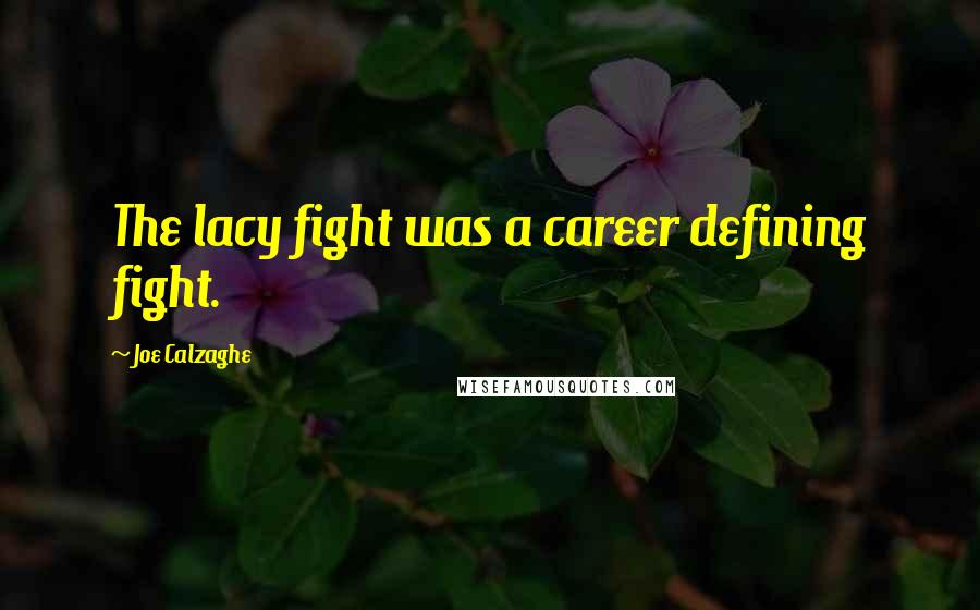 Joe Calzaghe Quotes: The lacy fight was a career defining fight.