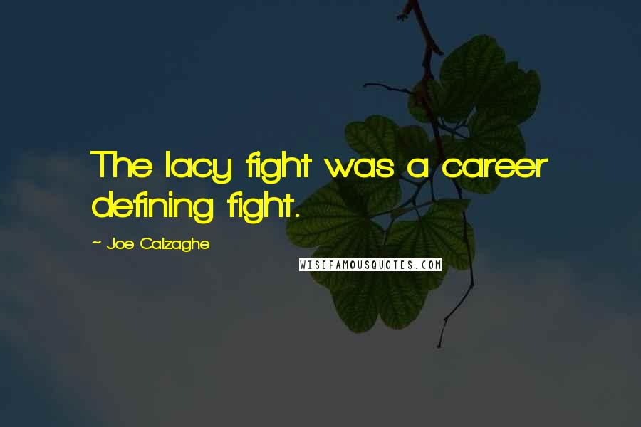 Joe Calzaghe Quotes: The lacy fight was a career defining fight.