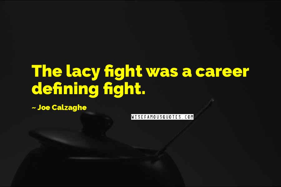 Joe Calzaghe Quotes: The lacy fight was a career defining fight.