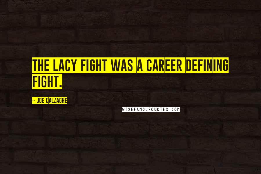 Joe Calzaghe Quotes: The lacy fight was a career defining fight.