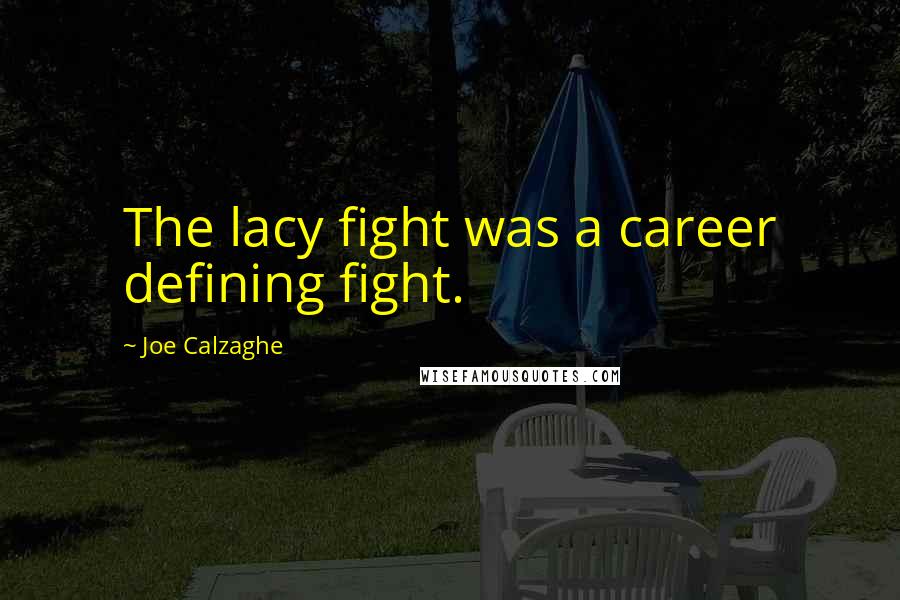 Joe Calzaghe Quotes: The lacy fight was a career defining fight.