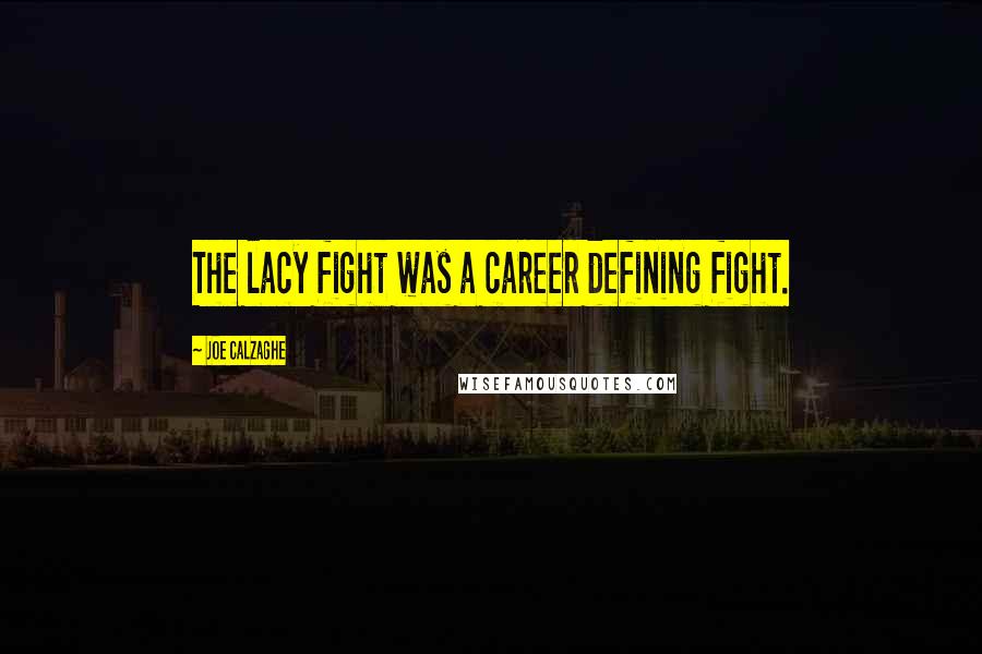 Joe Calzaghe Quotes: The lacy fight was a career defining fight.