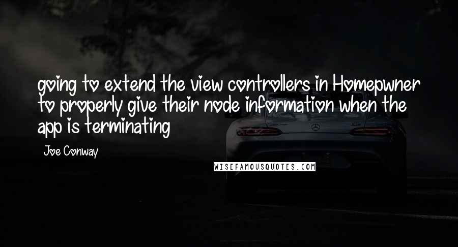Joe Conway Quotes: going to extend the view controllers in Homepwner to properly give their node information when the app is terminating
